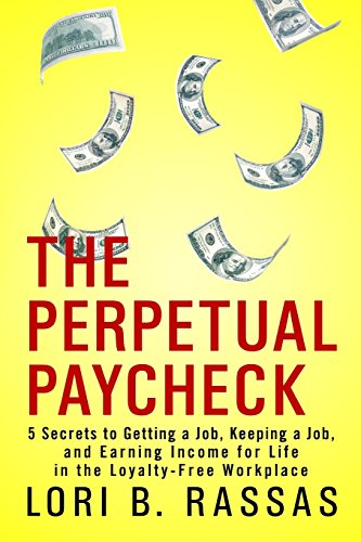 Stock image for The Perpetual Paycheck : 5 Secrets to Getting a Job, Keeping a Job, and Earning Income for Life in the Loyalty-Free Workplace for sale by Better World Books