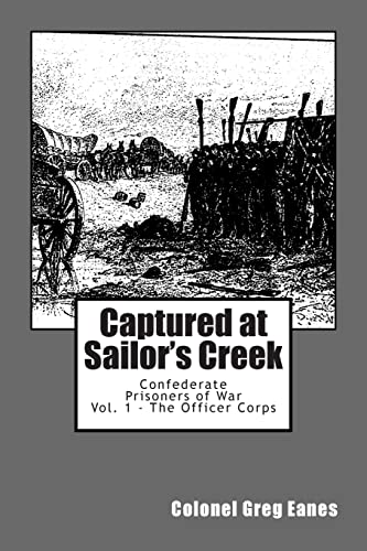 Stock image for Captured at Sailor's Creek: Confederate Prisoners of War Vol. 1 - The Officer Corps (Sailor's Creek Black Day of the Army Companion Volume) for sale by Save With Sam