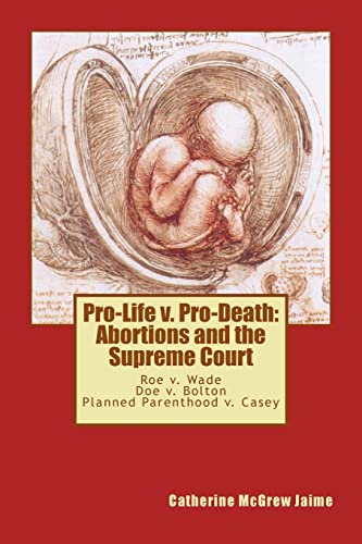 Stock image for Pro-Life v. Pro-Death: Abortions and the Supreme Court: Roe v. Wade, Doe v. Bolton, Planned Parenthood v. Casey for sale by Ergodebooks