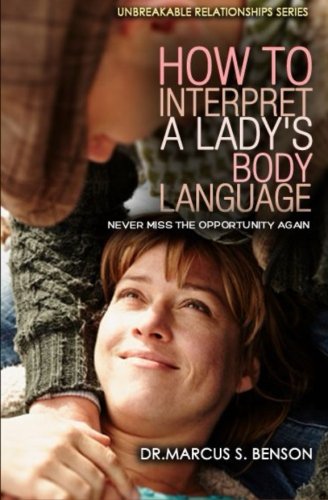 Imagen de archivo de How To Interpret A Lady's Body Language: Never Miss The Opportunity Again (Unbreakable Relationships Series) a la venta por Revaluation Books