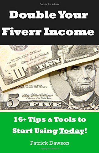 Stock image for Double Your Fiverr Income: 16+ Tools and Tips to Start Using Today! (The Guide that teaches you how to make more money online at Fiverr.com): Volume 1 (Double Your Income) for sale by Revaluation Books