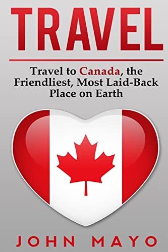 Beispielbild fr Travel: Travel to Canada, The Friendliest Most Laid-Back Place on Earth zum Verkauf von ThriftBooks-Dallas