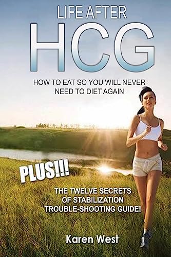 Stock image for Life After HCG How To Eat So You Will Never Need to Diet Again: PLUS! The 12 Secrets of Stabilisation Trouble-Shooting Guide! for sale by ThriftBooks-Dallas