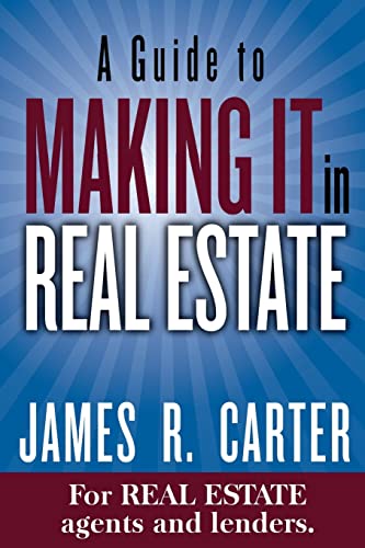 Stock image for A Guide to MAKING IT in Real Estate: A SUCCESS GUIDE for real estate lenders, real estate agents and those who would like to learn about the professions. for sale by SecondSale