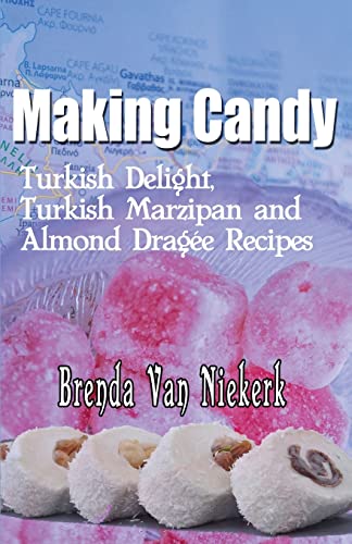 Beispielbild fr Making Candy: Turkish Delight, Turkish Marzipan and Almond Dragee Recipes zum Verkauf von WorldofBooks