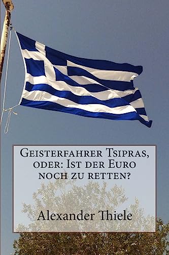 9781508821571: Geisterfahrer Tsipras, oder: Ist der Euro noch zu retten?: Wege zu einer stabilen Whrungsunion nach der Wahl in Griechenland (German Edition)