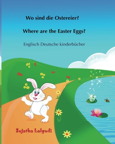 9781508821724: Wo sind die Ostereier? Where are the Easter Eggs?: Kinder ostern,Osterhase bilderbuch, Ostern kinder, Ostern bilderbuch, Ostern buch kinder, Englisch ... Bilderbcher: Deutsch-Englisch)