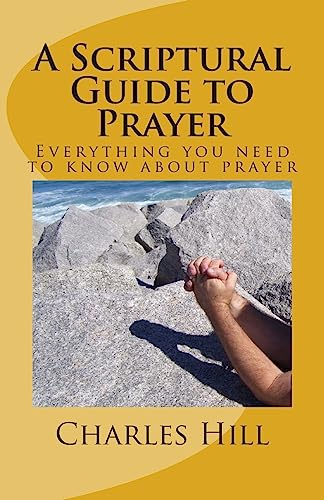 Stock image for A Scriptural Guide to Prayer Everything you need to know about prayer for sale by PBShop.store US