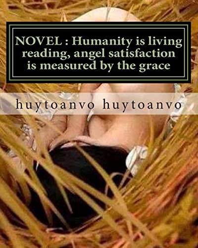 9781508825739: NOVEL : Humanity is living reading, angel satisfaction is measured by the grace: NOVEL : Humanity is living reading, angel satisfaction is measured by the grace of poetry .