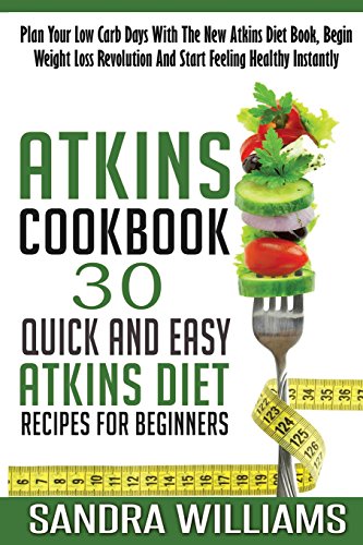 Beispielbild fr Atkins Cookbook: 30 Quick And Easy Atkins Diet Recipes For Beginners, Plan Your Low Carb Days With The New Atkins Diet Book, Begin Weight Loss . Volume 1 (Ketogenic Weight Loss For Life) zum Verkauf von AwesomeBooks
