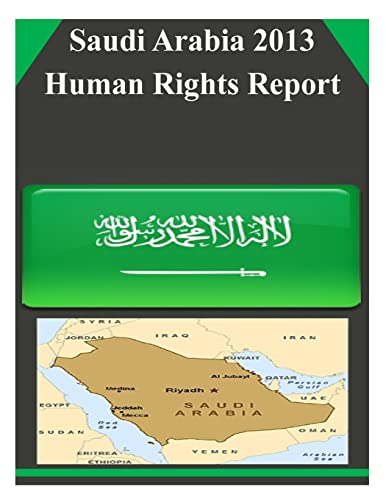9781508829744: Saudi Arabia 2013 Human Rights Report