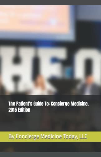 9781508829799: The Patient's Guide To: Concierge Medicine, 2015 Edition