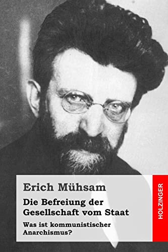 9781508829911: Die Befreiung der Gesellschaft vom Staat: Was ist kommunistischer Anarchismus? (German Edition)