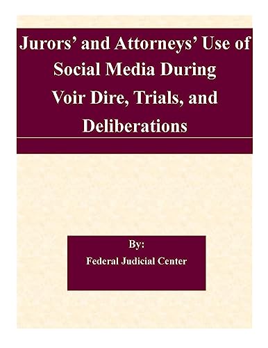 Stock image for Jurors' and Attorneys' Use of Social Media During Voir Dire, Trials, and Deliberations: A Report to the Judicial Conference Committee on Court Administration and Case Management for sale by THE SAINT BOOKSTORE
