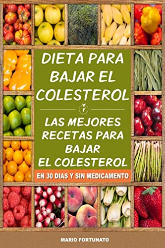 

Dieta Para Bajar el Colesterol: Las Mejores Recetas Para Bajar el Colesterol en 30 Dias y Sin Medicamento (Spanish Edition)