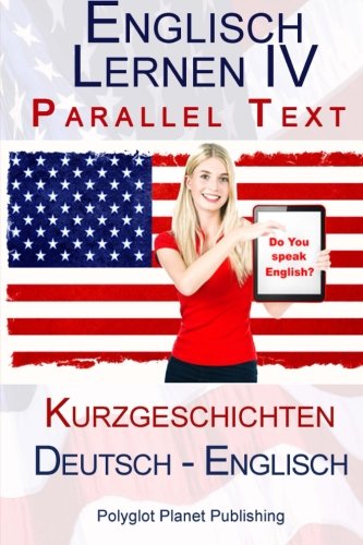 9781508841524: Englisch Lernen IV - Parallel Text (Deutsch - Englisch) Kurzgeschichten