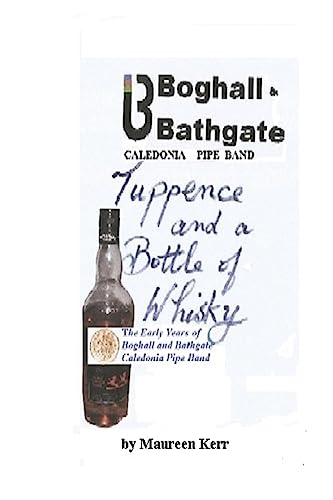 Stock image for Tuppence and a Bottle of Whisky: Boghall and Bathgate Caledonia Pipe Band early years for sale by Lucky's Textbooks