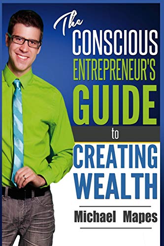 Imagen de archivo de The Conscious Entrepreneur's Guide to Creating Wealth a la venta por Wonder Book