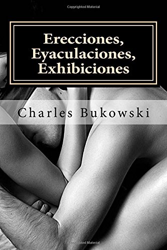 Resultado de imagen para imagenes Erecciones, eyaculaciones, exhibiciones â€“ Charles Bukowski