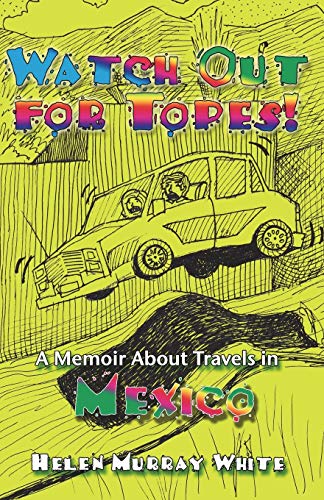 Stock image for Watch Out for Topes: A Memoir About Travels in Mexico for sale by THE SAINT BOOKSTORE