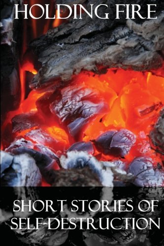 Imagen de archivo de Holding Fire: Short Stories of Self-Destruction a la venta por ALLBOOKS1