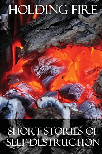 Stock image for Holding Fire: Short Stories of Self-Destruction for sale by ALLBOOKS1
