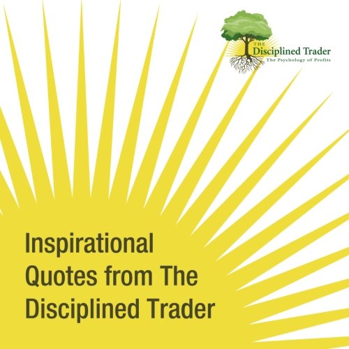 Beispielbild fr Inspirational Quotes From The Disciplined Trader zum Verkauf von Revaluation Books