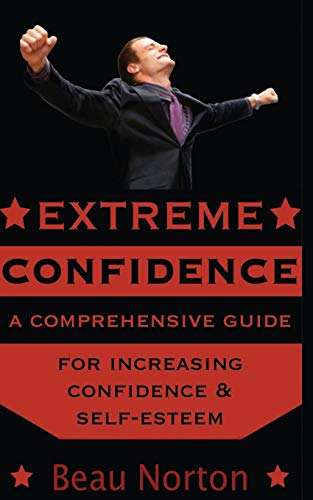 Stock image for Extreme Confidence: A Comprehensive Guide for Increasing Self-Esteem and Confidence for sale by ThriftBooks-Dallas