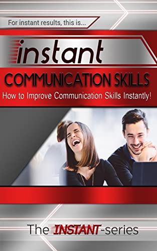 Beispielbild fr Instant Communication Skills: How to Improve Communications Skills Instantly! zum Verkauf von THE SAINT BOOKSTORE