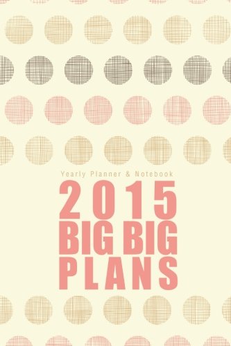 9781508863601: Yearly Planner & Notebook: 2015 Big Big Plans