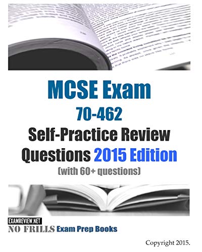 Beispielbild fr MCSE Exams 70-462 Self-Practice Review Questions 2015 Edition: (with 60+ questions) zum Verkauf von Buchpark