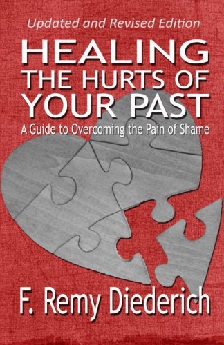 9781508872887: Healing the Hurts of Your Past: A Guide to Overcoming the Pain of Shame