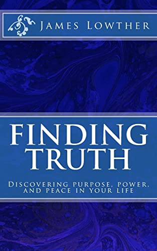 Imagen de archivo de Finding Truth: Discovering purpose, power, and peace in your life a la venta por THE SAINT BOOKSTORE