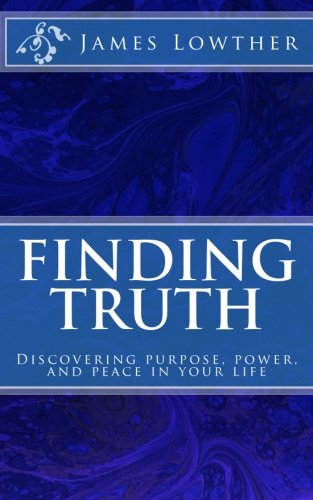 9781508874034: Finding Truth: Discovering purpose, power, and peace in your life