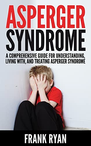 Imagen de archivo de Asperger Syndrome: A Comprehensive Guide For Understanding, Living With, And Treating Asperger Syndrome a la venta por ThriftBooks-Dallas