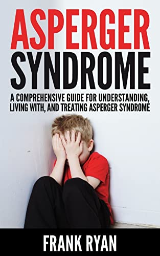 Stock image for Asperger Syndrome: A Comprehensive Guide For Understanding, Living With, And Treating Asperger Syndrome for sale by ThriftBooks-Dallas
