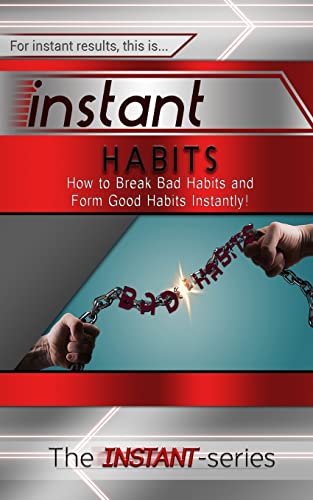 Beispielbild fr Instant Habits: How to Break Bad Habits and Form Good Habits Instantly! zum Verkauf von Russell Books