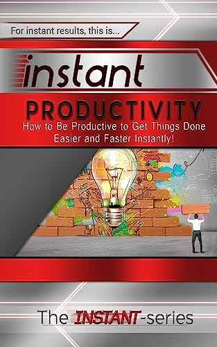 Beispielbild fr Instant Productivity: How to Be Productive to Get Things Done Easier and Faster Instantly! zum Verkauf von Save With Sam