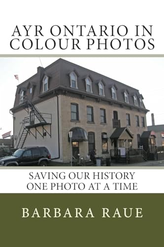 9781508890713: Ayr Ontario in Colour Photos: Saving Our History One Photo at a Time: Volume 98 (Cruising Ontario)