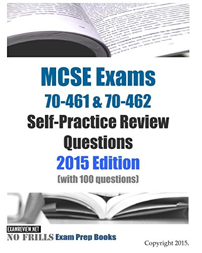 Beispielbild fr MCSE Exams 70-461 & 70-462 Self-Practice Review Questions 2015 Edition: (with 100 questions) zum Verkauf von HPB-Red