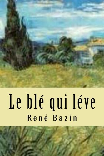 9781508904823: Le ble qui leve: Volume 16 (Oeuvres de Ren Bazin)