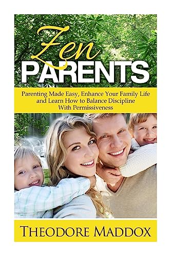 Stock image for Zen Parents: Parenting Made Easy, Enhance Your Family Life and Learn How to Balance Discipline With Permissiveness (How to Talk So Kids Will Listen & Listen So Kids Will Talk) for sale by MusicMagpie