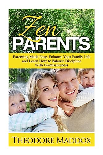 9781508905943: Zen Parents: Parenting Made Easy, Enhance Your Family Life and Learn How to Balance Discipline With Permissiveness (How to Talk So Kids Will Listen & Listen So Kids Will Talk)