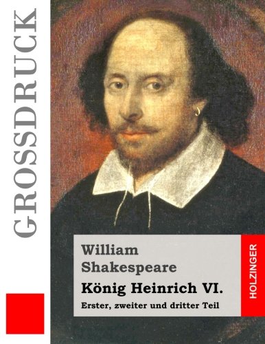9781508907527: Knig Heinrich VI. (Grodruck): Erster, zweiter und dritter Teil