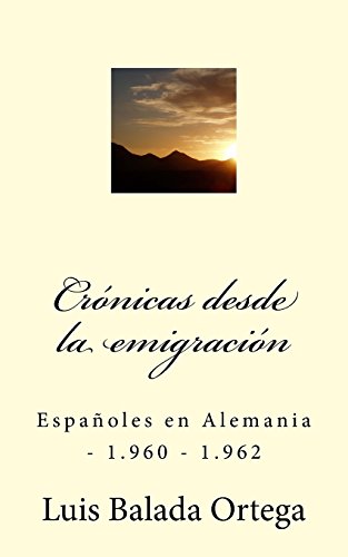 Stock image for Crnicas desde la emigracin: Espaoles en Alemania - 1.960 - 1.962 (Spanish Edition) for sale by Lucky's Textbooks