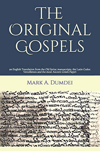 Imagen de archivo de The Original Gospels: an English Translation from the Old Syriac manuscripts, the Latin Codex Vercellensis and the most Ancient Greek Papyri a la venta por Half Price Books Inc.