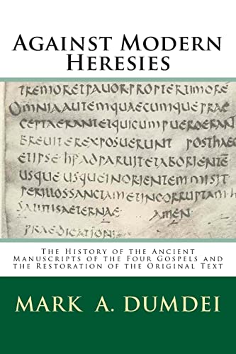 9781508911623: Against Modern Heresies: The History of the Ancient Manuscripts of the Four Gospels and the Restoration of the Original Text