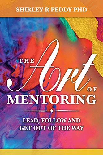 Beispielbild fr The Art of Mentoring: Lead, Follow and Get Out of the Way zum Verkauf von Wonder Book