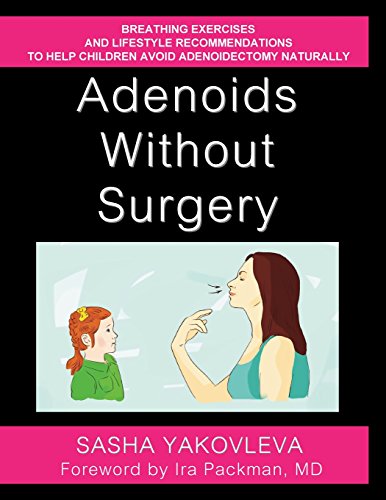Stock image for Adenoids Without Surgery: Breathing Exercises and Lifestyle Recommendations to Help Children Avoid Adenoidectomy Naturally (Breathing Normalization) for sale by Omega