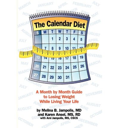 9781508914778: [The Calendar Diet: A Month by Month Guide to Losing Weight While Living Your Life] [Ansel R D, Karen] [March, 2012]